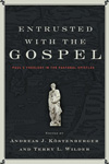 Entrusted with the Gospel: Paul's Theology in the Pastoral Epistles