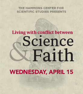 Hammons Center Lecture: Living with Conflict Between Science & Faith