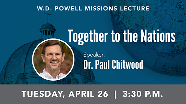 W.D. Powell Missions Lecture: Paul Chitwood