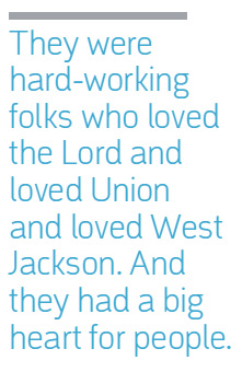 They were hard-working folks who loved the Lord and loved Union and loved West Jackson. And they had a big heart for people.