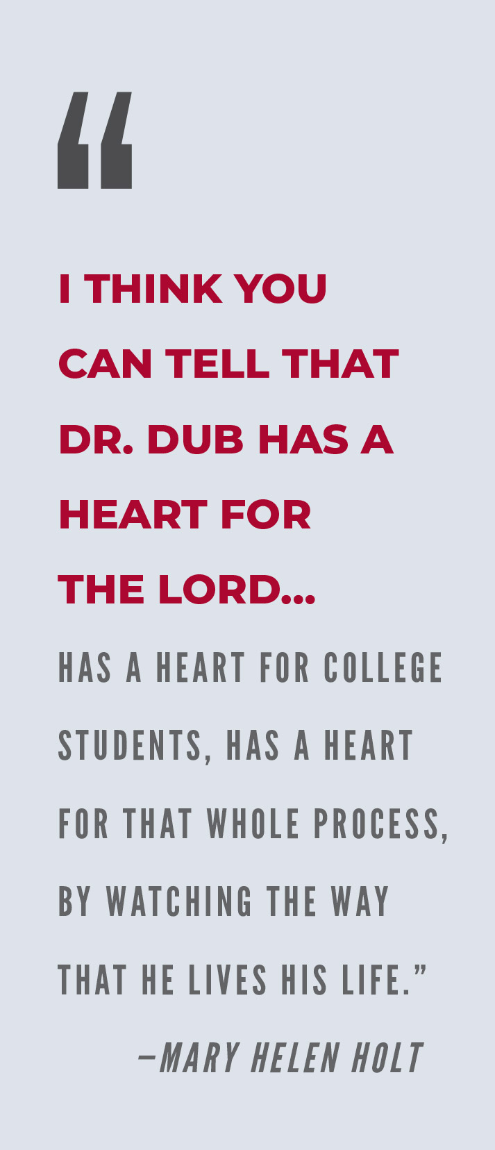 I think you can tell that Dr. Dub has a heart for the Lord... - Mary Helen Holt