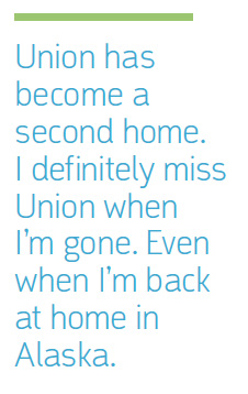 Union has become a second home. I definitely miss Union when I’m gone. Even when I’m back at home in Alaska.